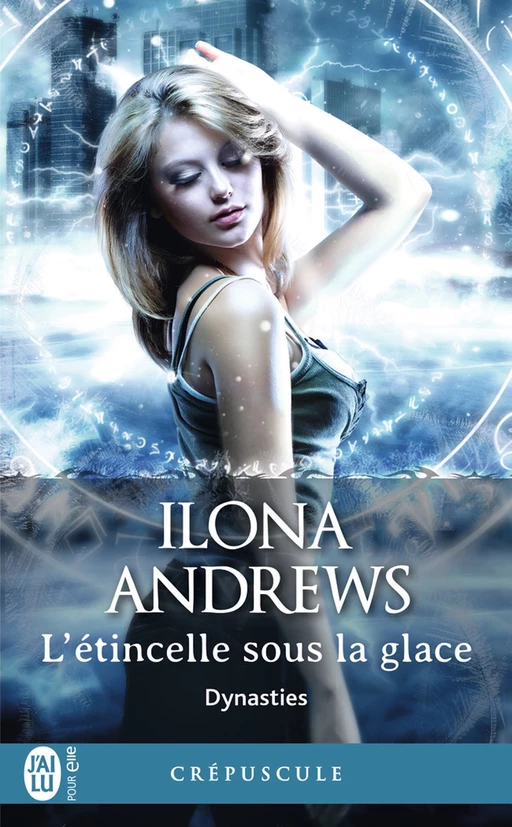 Dynasties (Tome 2) - L'étincelle sous la glace - Ilona Andrews - J'ai Lu