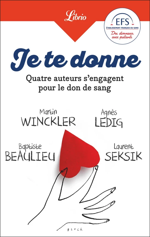 Je te donne. Quatre auteurs qui s'engagent pour le don de sang - Agnès Ledig, Martin Winckler, Baptiste Beaulieu, Laurent Seksik - J'ai Lu