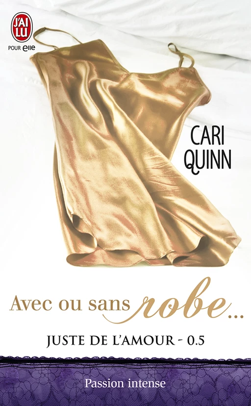 Juste de l'amour (Tome 0,5) - Avec ou sans robe… - Cari Quinn - J'ai Lu