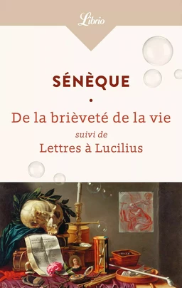 La Brièveté de la vie suivi de Lettres à Lucilius