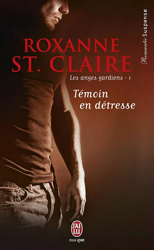 Les anges gardiens (Tome 1) - Témoin en détresse - Roxanne St. Claire - J'ai Lu