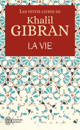 Les petits livres de Khalil Gibran -  La Vie