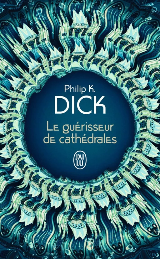 Le guérisseur de cathédrales, suivi de Nick et le Glimmung - Philip K. Dick - J'ai Lu