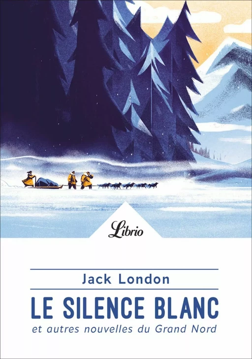 Le Silence blanc et autres nouvelles du Grand Nord - Jack London - J'ai Lu