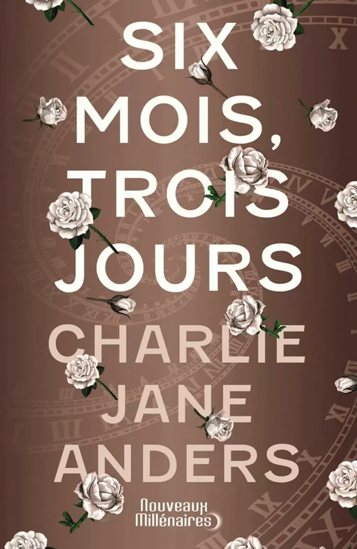 Six mois, trois jours - Charlie Jane Anders - J'ai Lu