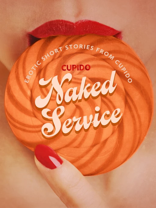 Naked Service - and Other Erotic Short Stories from Cupido -  Cupido - Saga Egmont International