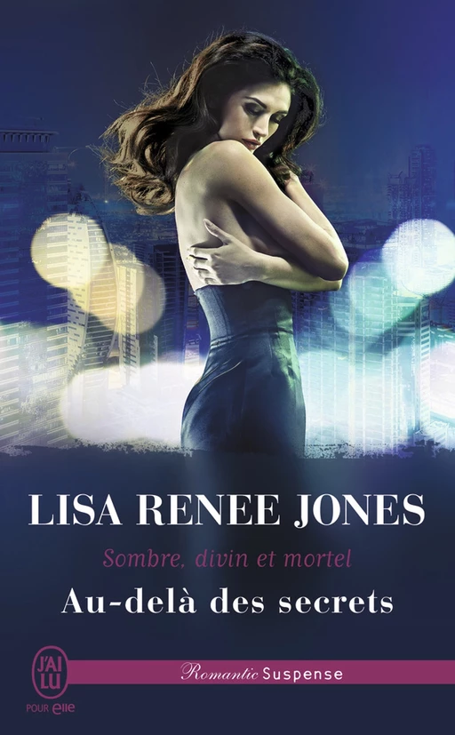 Sombre, divin et mortel (Tome 4) - Au-delà des secrets - Lisa Renee Jones - J'ai Lu