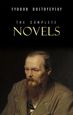 Fyodor Dostoyevsky: The Complete Novels