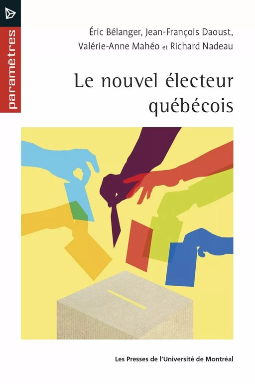 Le nouvel électeur québécois - Éric Bélanger, Jean-François Daoust, Valérie-Anne Mahéo, Richard Nadeau - Les Presses de l'Université de Montréal