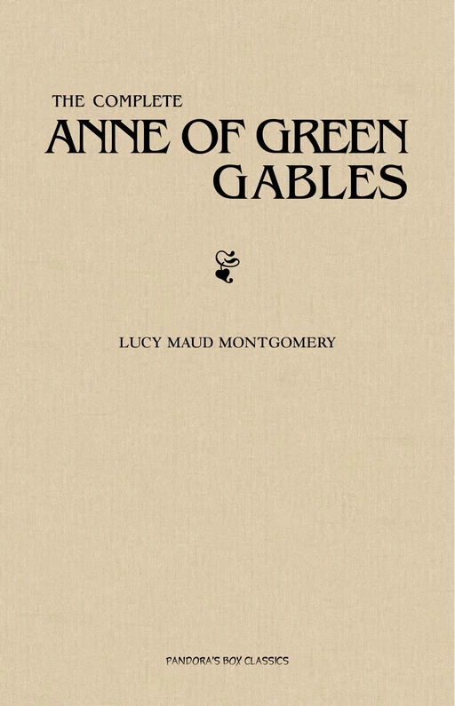 The Complete Anne of Green Gables Collection - Lucy Maud Montgomery - Pandora's Box