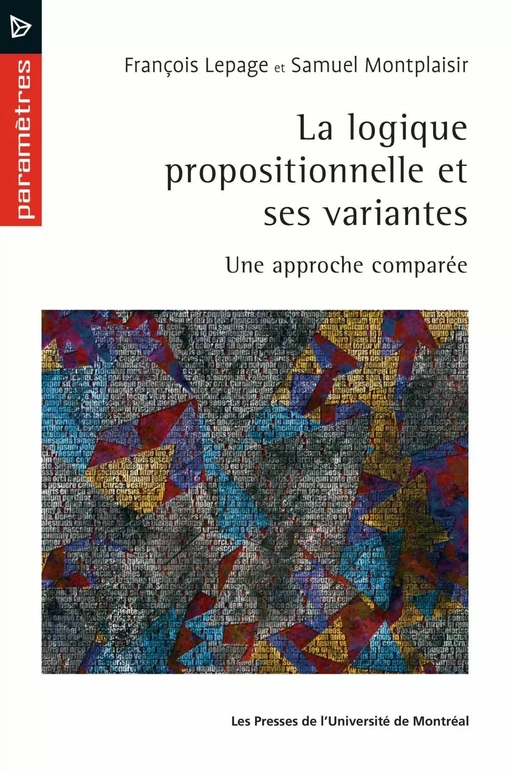 La logique propositionnelle et ses variantes - François Lepage, Samuel Montplaisir - Les Presses de l'Université de Montréal