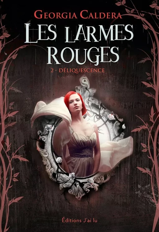 Les Larmes rouges (Tome 2) - Déliquescence - Georgia Caldera - J'ai Lu