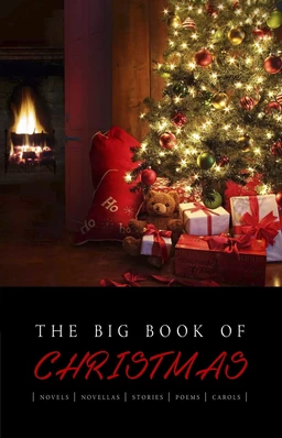 The Big Book of Christmas: 140+ authors and 400+ novels, novellas, stories, poems & carols