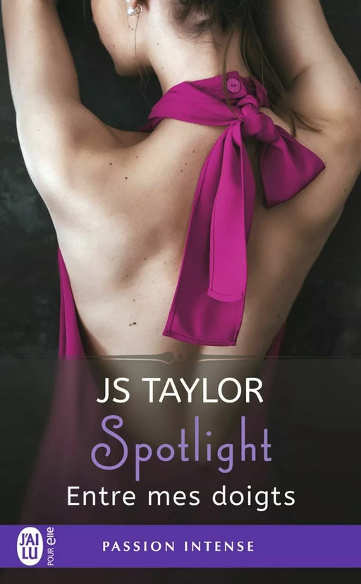 Spotlight (Tome 3) - Entre mes doigts - JS Taylor - J'ai Lu