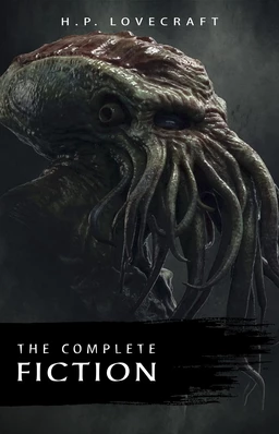 H. P. Lovecraft: The Complete Fiction