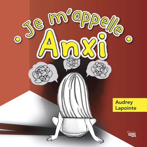 Je m'appelle Anxi - Audrey Lapointe - Éditions GML