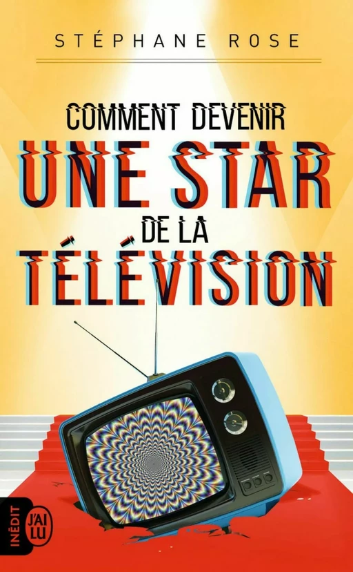 Comment devenir une star de la télévision - Stéphane Rose - J'ai Lu