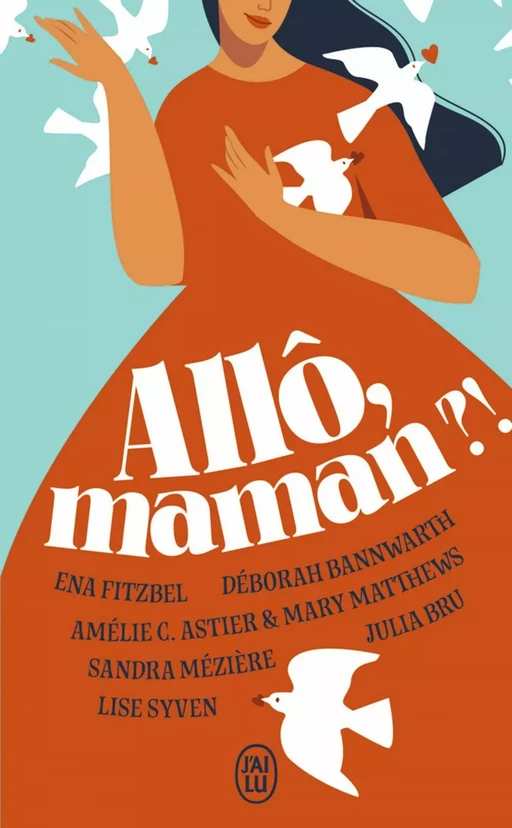 Allô, maman ?! -  Collectif, Lise Syven, Ena Fitzbel, Amélie C. Astier, Mary Matthews, Julia Bru, Sandra Mezière, Déborah Bannwarth - J'ai Lu