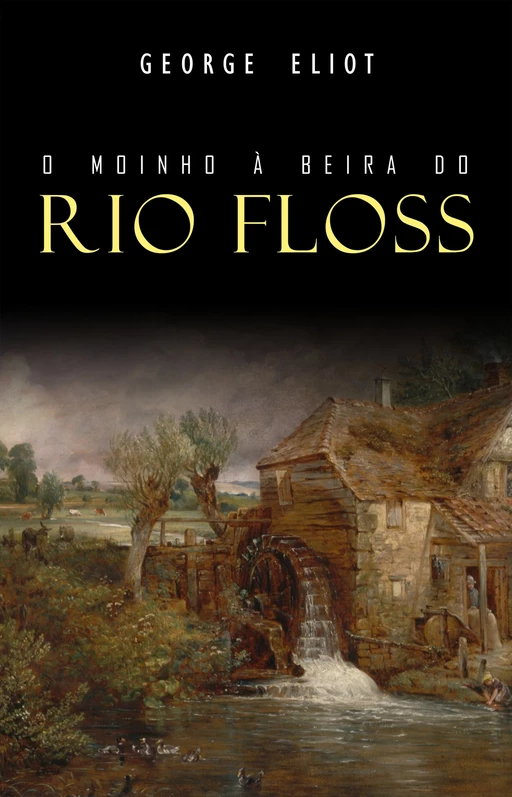 O Moinho à Beira do Rio Floss - George Eliot - Mimética