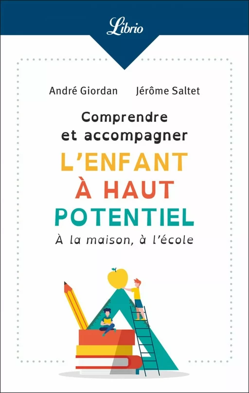 Comprendre et accompagner l'enfant à haut potentiel - André Giordan, Jérôme Saltet - J'ai Lu