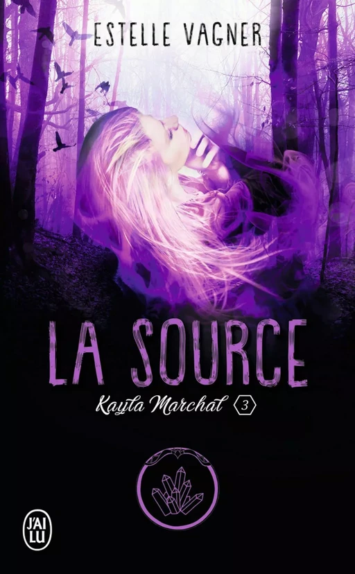 Kayla Marchal (Tome 3) - La Source - Estelle Vagner - J'ai Lu