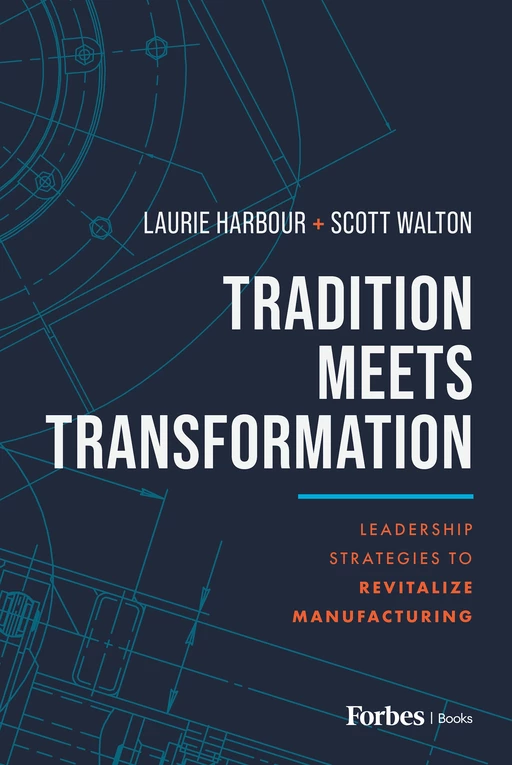 Tradition Meets Transformation - Laurie Harbour, Scott Walton - Forbes Books