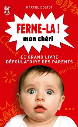 Ferme-la mon chéri ! Le grand livre défoulatoire des parents