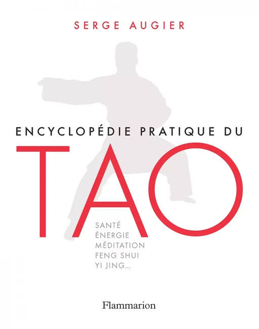 Encyclopédie pratique du Tao - Serge Augier - Flammarion