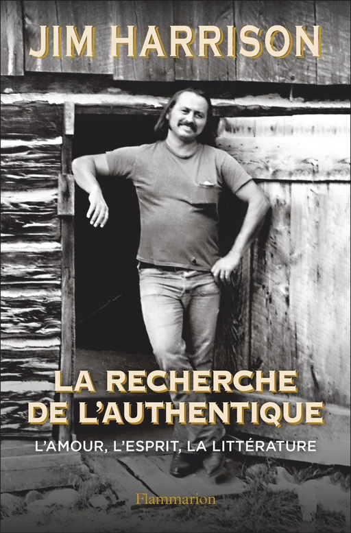 La Recherche de l'authentique - Jim Harrison - Flammarion