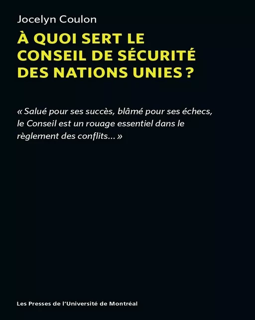 À quoi sert le conseil de sécurité des nations unies? - Jocelyn Coulon - Les Presses de l'Université de Montréal