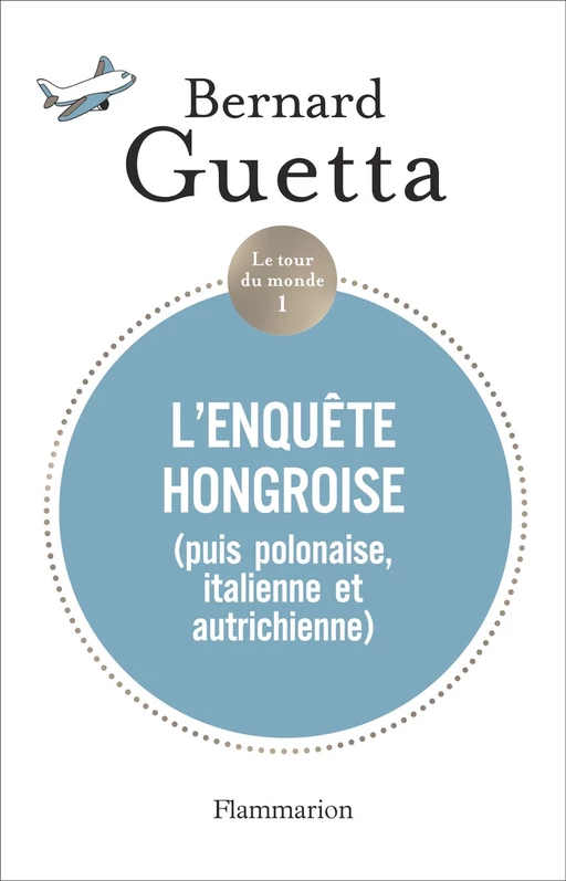 Le tour du monde (Tome 1) - L'enquête hongroise - Bernard Guetta - Flammarion