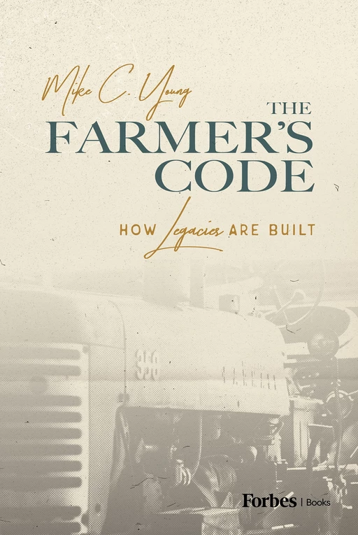 The Farmer’s Code - Mike C. Young - Forbes Books