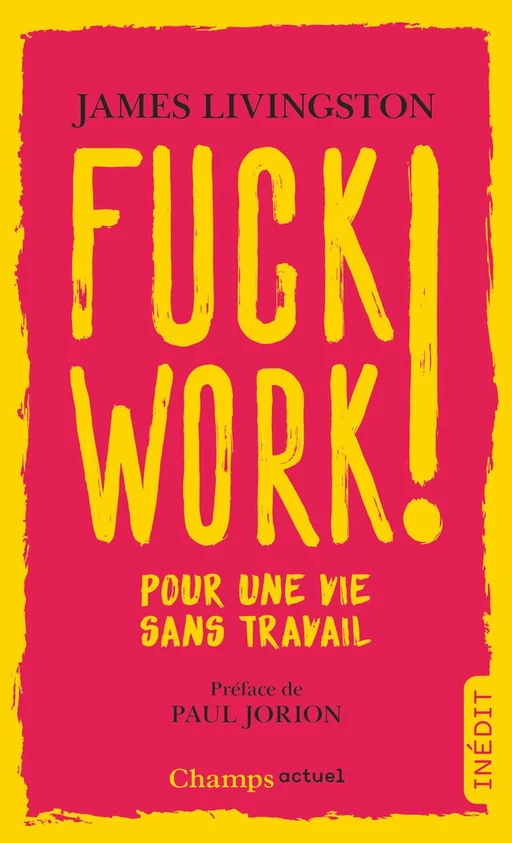 Fuck Work ! Pour une vie sans travail - James Livingston - Flammarion