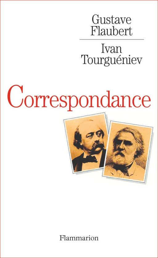 Gustave Flaubert - Ivan Tourguéniev, Correspondance - Gustave Flaubert, Ivan Tourgueniev - Flammarion