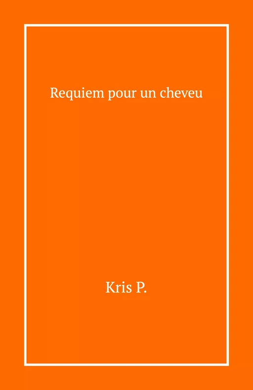 Requiem pour un cheveu - Kris P. - Librinova