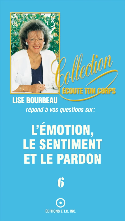 Les émotions, les sentiments et le pardon - Lise Bourbeau - Les Éditions E.T.C. Inc