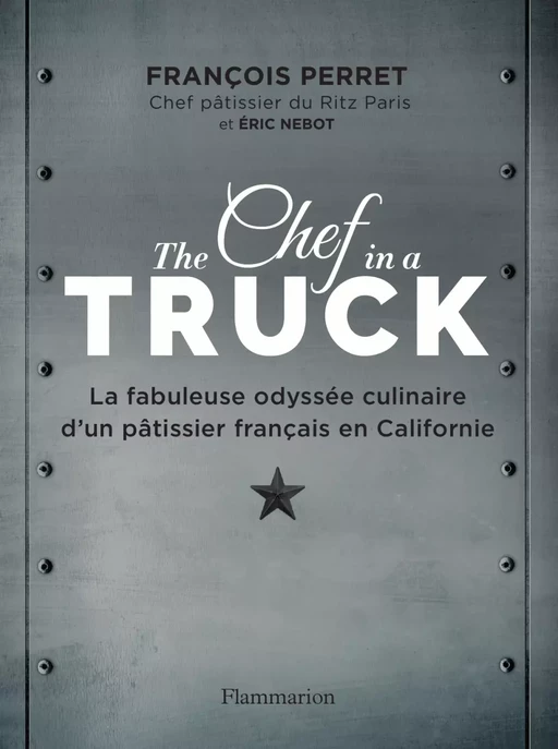 The Chef in a truck - François Perret, Éric Nebot - Flammarion