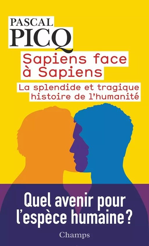 Sapiens face à Sapiens. La splendide et tragique histoire de l'humanité - Pascal Picq - Flammarion