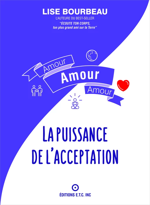 Amour, Amour, Amour - La puissance de l'acceptation - Lise Bourbeau - Les Éditions E.T.C. Inc