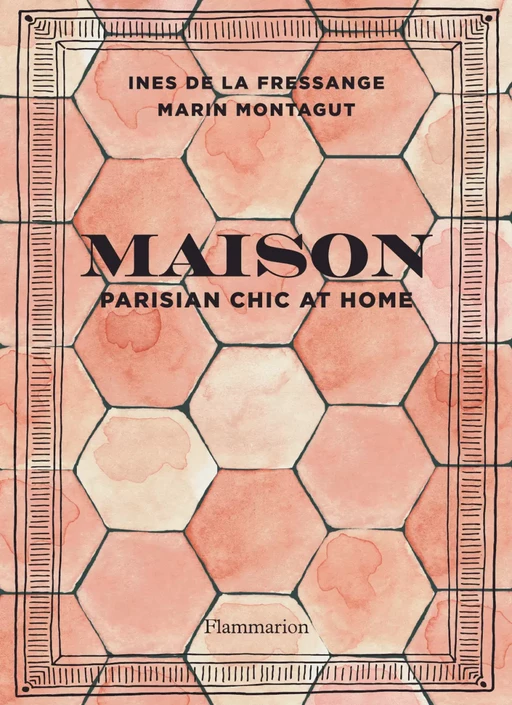 Maison - Parisian chic at home - Inès de la Fressange, Marin Montagut - Flammarion