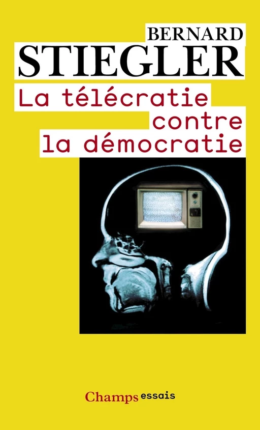 La télécratie contre la démocratie - Bernard Stiegler - Flammarion