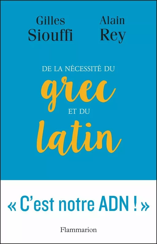 De la nécessité du grec et du latin - Alain Rey, Gilles Siouffi - Flammarion