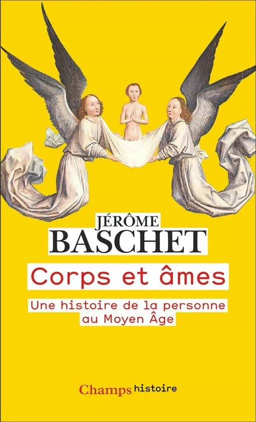 Corps et âmes. Une histoire de la personne au Moyen Âge - Jérôme Baschet - Flammarion