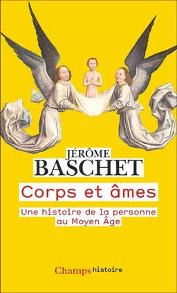 Corps et âmes. Une histoire de la personne au Moyen Âge