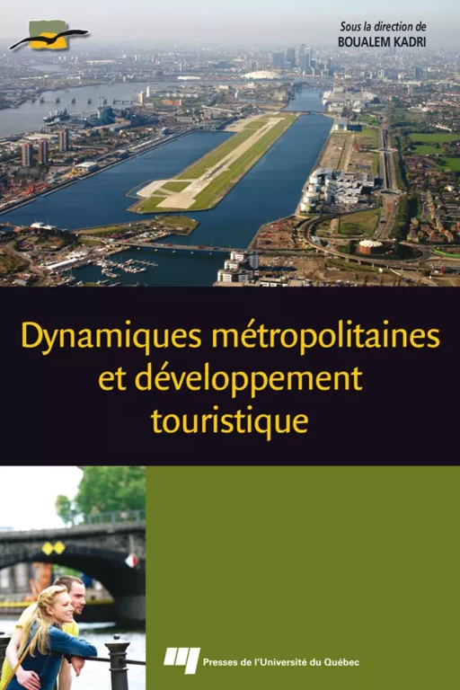 Dynamiques métropolitaines et développement touristique - Boualem Kadri - Presses de l'Université du Québec