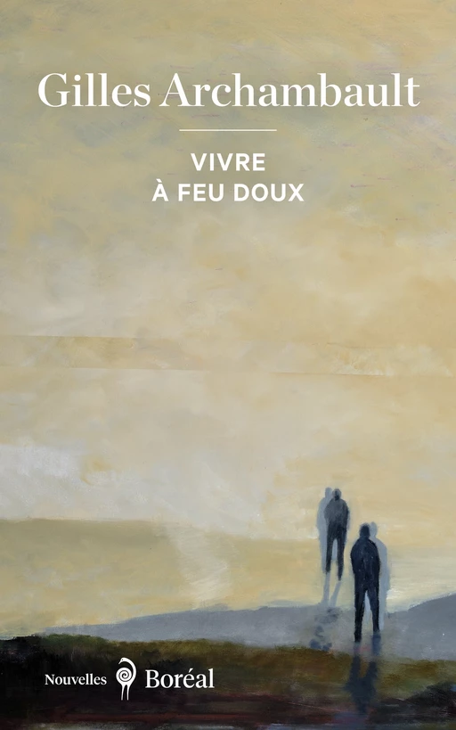 Vivre à feu doux - Gilles Archambault - Editions du Boréal