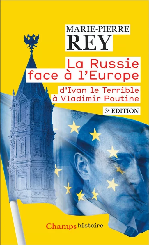 La Russie face à l'Europe. D'Ivan le Terrible à Vladimir Poutine - Marie-Pierre REY - Flammarion