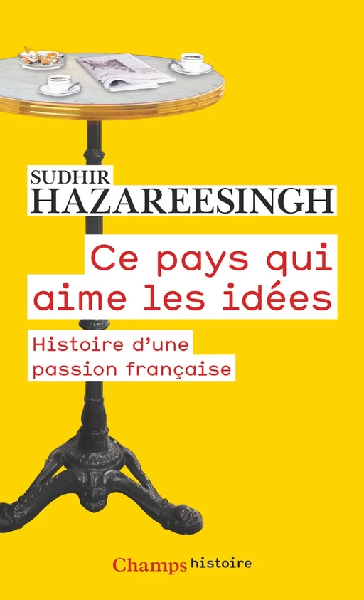 Ce pays qui aime les idées. Histoire d'une passion française - Sudhir Hazareesingh - Flammarion