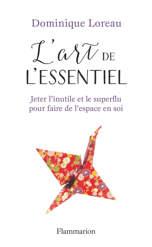 L'art de l'essentiel. Jeter l'inutile et le superflu pour faire de l'espace en soi - Dominique Loreau - Flammarion