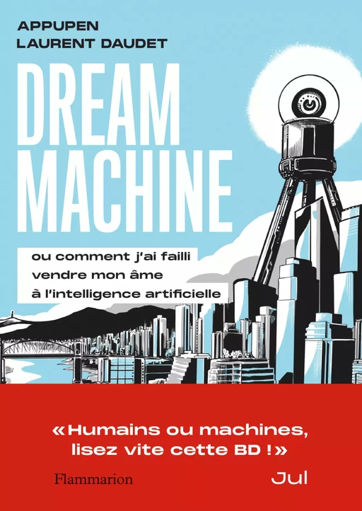 Dream Machine. Ou comment j’ai failli vendre mon âme à l’intelligence artificielle -  Appupen, Laurent Daudet - Flammarion